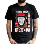 Real Men Can Drive An Eaton Shirt