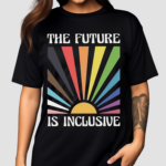 The Future Is Inclusive Shirt