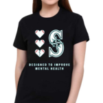 2024 Mariners Designed To Improve Mental Heath Shirt