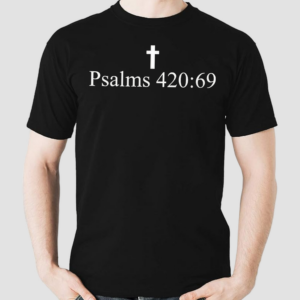 Cross Psalms 420 69 Shirt