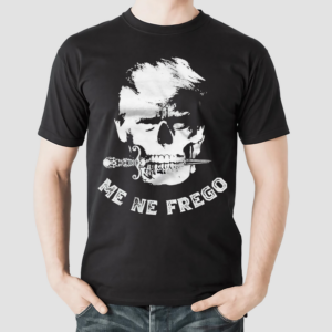 Me Ne Frego Mans World Skull 2024 Shirt