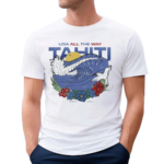 UBA All The Way Tahiti World Surf League Teahupo’o 2024 Shirt