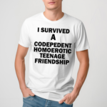 I Survived A Codepedent Homoerotic Teenage Friendship Shirt