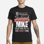 Try Doing What Mike Told You To Do The First Time Funny Mike Shirt