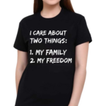 Awesome I Care About Two Things 1 My Family 2 My Freedom Shirt