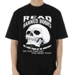 Read Banned Books Or Look Them Up On Wikipedia So You Can Say You Read Them Skull Shirt