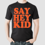 Willie Mays Say Hey Kid Shirt