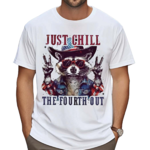 2024 Racoon Just Chill The Fourth Out Shirt