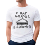 Gravel Sandwich Shirt