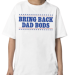 Bring Back Dad Bods Shirt