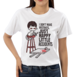 Cat I Don’t Make Mistakes Just Happy Little Accidents Shirt