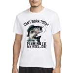 Funny Funny Dad Can’t Work Today Fishing Is My Reel Job 2024 Shirt