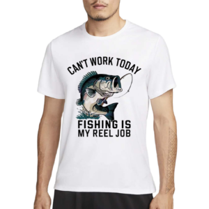 Funny Funny Dad Can’t Work Today Fishing Is My Reel Job 2024 Shirt