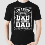 Biker Dad Like A Normal Dad Only Much Cooler Shirt