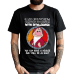 Grumpy I Hate When People Confuse Education With Intelligence You Can Have A Degree And Still Be An Idiot Shirt