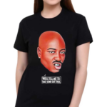 Tupac Shakur Well Tell Me To Take Some Outthen Shirt