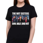 The Wit Sisters Dim Half And Nit 2024 Shirt