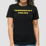 Thermostat police 2024 shirt