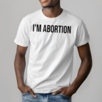 Im Abortion Shirt