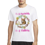 I Love Factoids I Love Tidbits Shirt