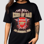 The Best Kind Of Dad An Arsenal Fan Shirt