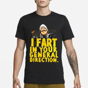 Monty Python I Fart In Your General Direction Shirt
