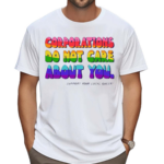 Corporations Do Not Care About You Shirt