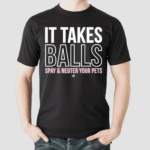 Miranda Lambert It Takes Balls Spay & Neuter Your Pets Shirt