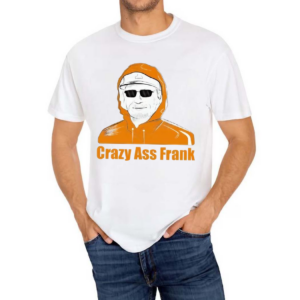 Crazy Ass Frank Shirt