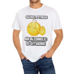 Silence Pothead An Alcoholic Is Speaking Shirt