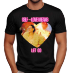 Self Love Means Let Go Shirt