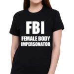 Ratlimit Fbi Female Body Impersonator Shirt