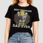 Best Frenchie Dad Ever Funny French Bulldog Shirt