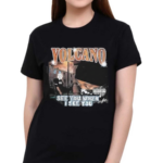 Volcano See You When I See You Shirt