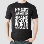 Denim The Most Dangerous In The World Tears Shirt