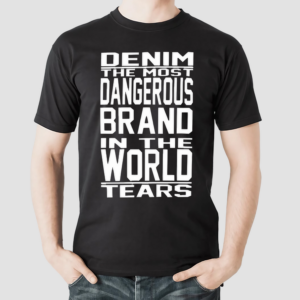 Denim The Most Dangerous In The World Tears Shirt