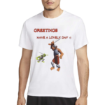 Greetings Have A Lovely Day Shirt