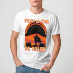 Fear Is The Pr Killer Shirt