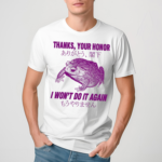 Frog Thanks Your Honor I Wont Do It Again Shirt