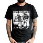 How To Catch A Predator 2024 Shirt