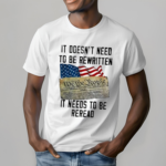 It Doesnt Need To Be Rewritten It Needs To Be Reread Shirt