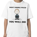 Don’t Smoke Weed You Will Shirt