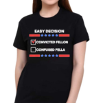 Easy Decision Convicted Felon Than A Confused Fella Shirt