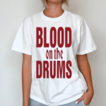 Blood On The Drums Shirt