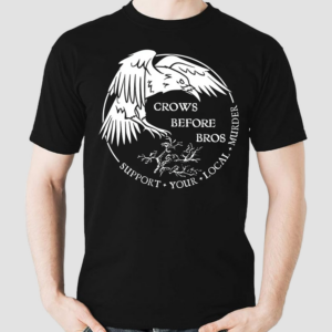 Crows Before Bros Support Your Local Murrder Shirt