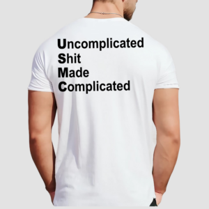 Uncomplicated Shit Made Complicated Shirt