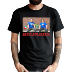 Patty And Patty Where Ya Gonna Go Whatya Gonna Do Shirt