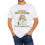 We Are All Trembling Chihuahuas In God’s Designer Handbag Shirt