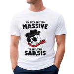 My Tits Too Massive To Feel This Sad Sis Cat Cowboy Shirt