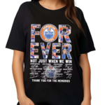 Edmonton Oilers Forever Not Just When We Win Thank You For The Memories Shirt